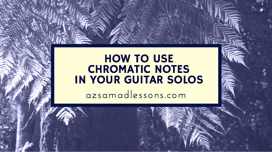 how to use chromatic notes in your solos