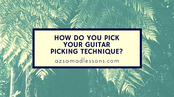 HOW DO YOU PICK YOUR GUITAR PICKING TECHNIQUE